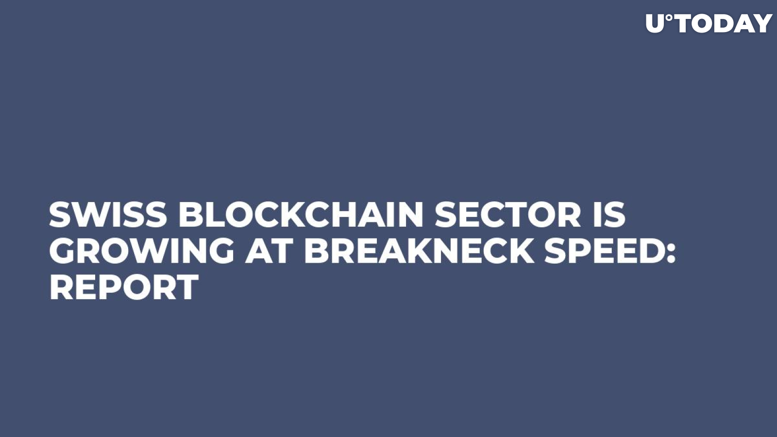 Swiss Blockchain Sector Is Growing at Breakneck Speed: Report  