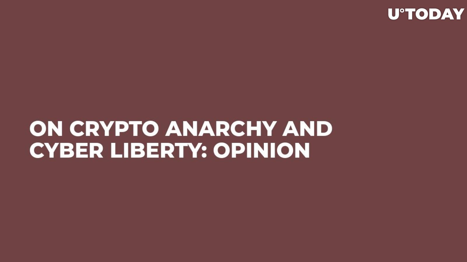 On Crypto Anarchy and Cyber Liberty: Opinion