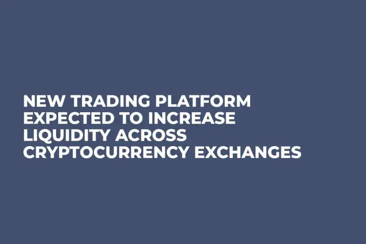 New Trading Platform Expected to Increase Liquidity Across Cryptocurrency Exchanges