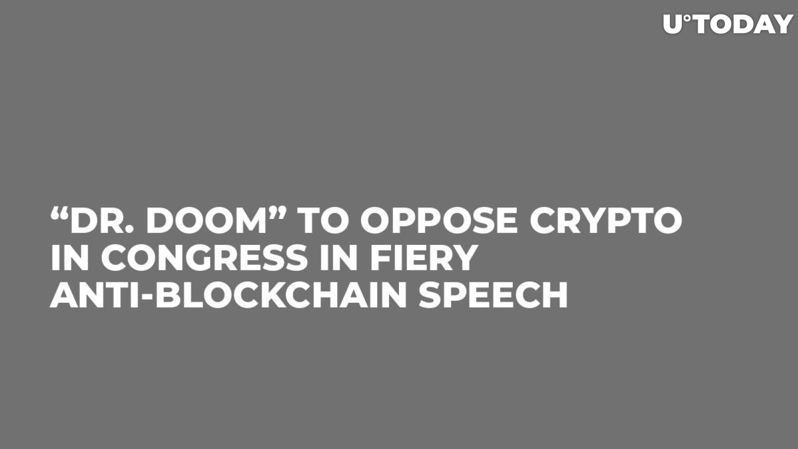 “Dr. Doom” to Oppose Crypto in Congress in Fiery Anti-Blockchain Speech