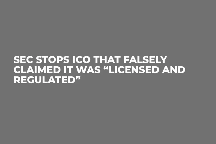 SEC Stops ICO That Falsely Claimed It Was “Licensed And Regulated”
