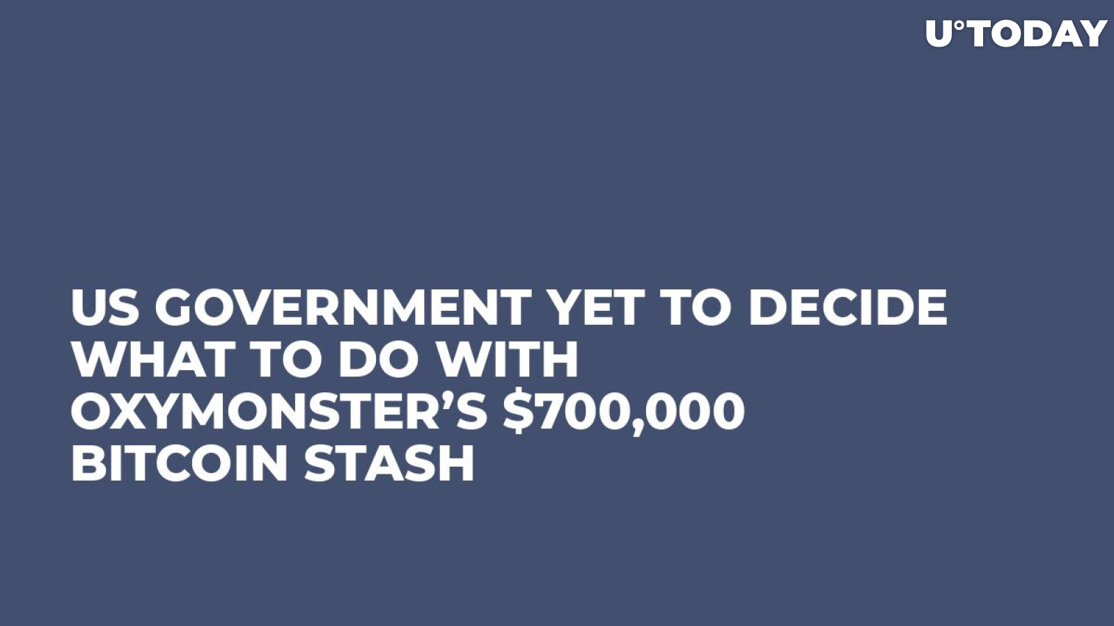 US Government Yet to Decide What to Do with OxyMonster’s $700,000 Bitcoin Stash 