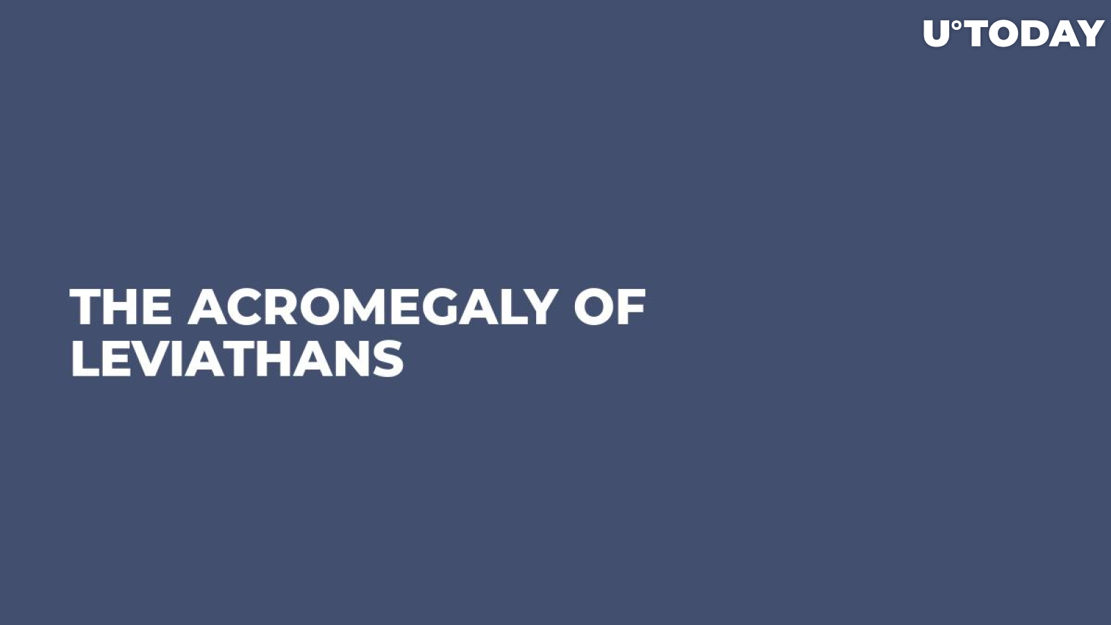The Acromegaly of Leviathans