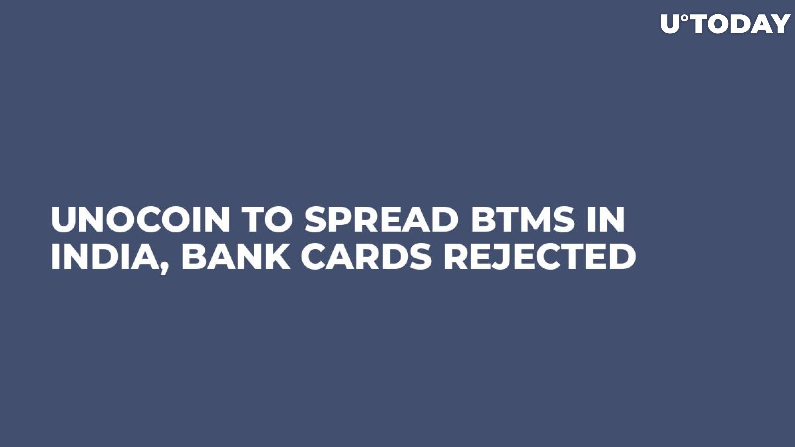 Unocoin to Spread BTMs in India, Bank Cards Rejected