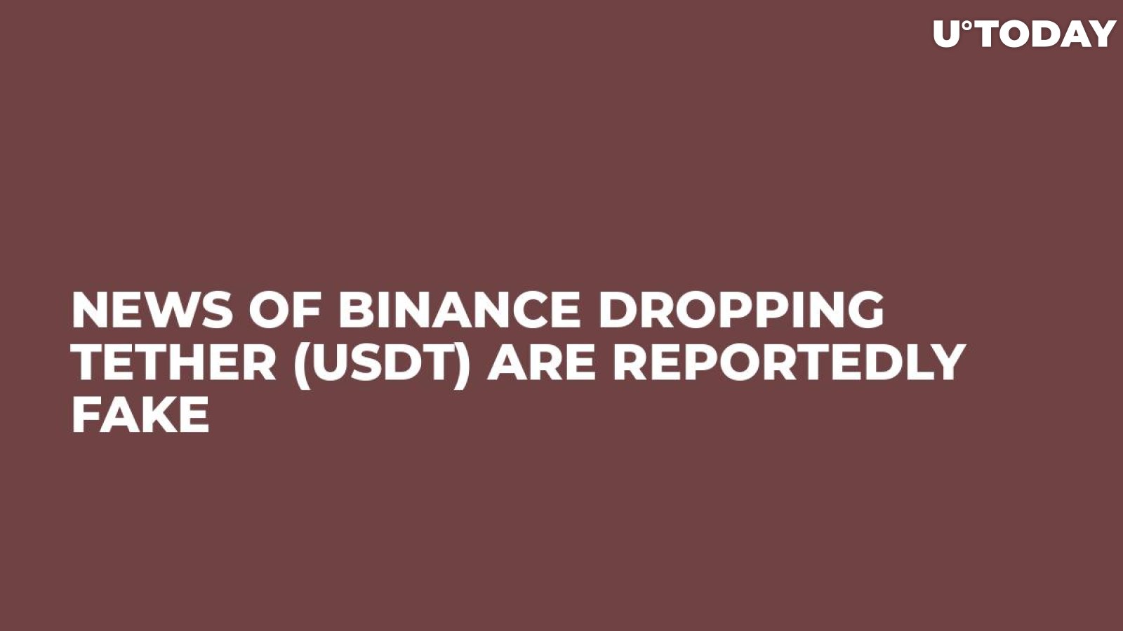 News of Binance Dropping Tether (USDT) Are Reportedly Fake