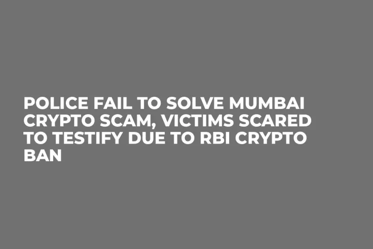 Police Fail to Solve Mumbai Crypto Scam, Victims Scared to Testify Due to RBI Crypto Ban