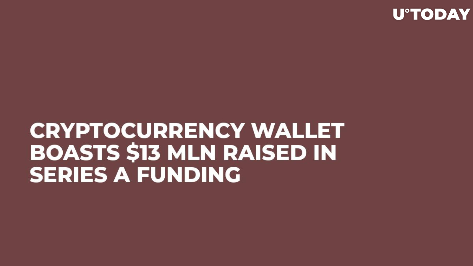 Cryptocurrency Wallet Boasts $13 Mln Raised in Series A Funding 