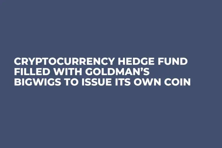 Cryptocurrency Hedge Fund Filled With Goldman’s Bigwigs to Issue Its Own Coin