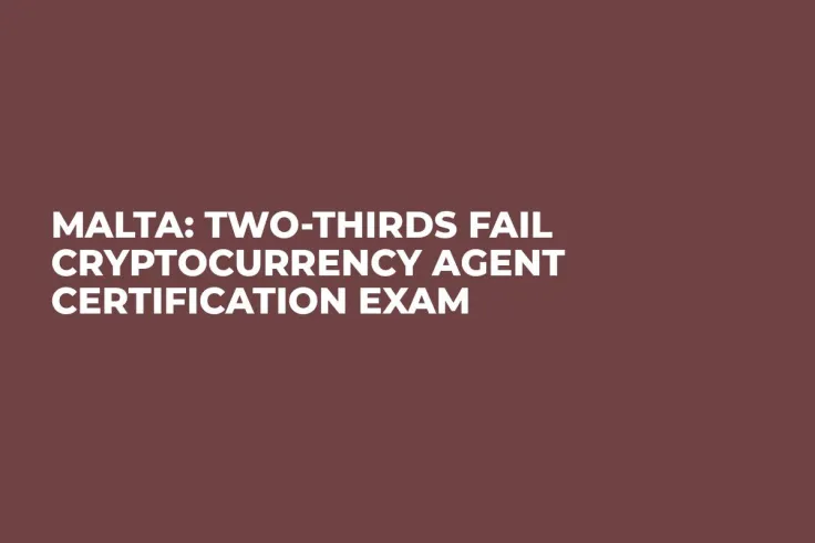 Malta: Two-Thirds Fail Cryptocurrency Agent Certification Exam
