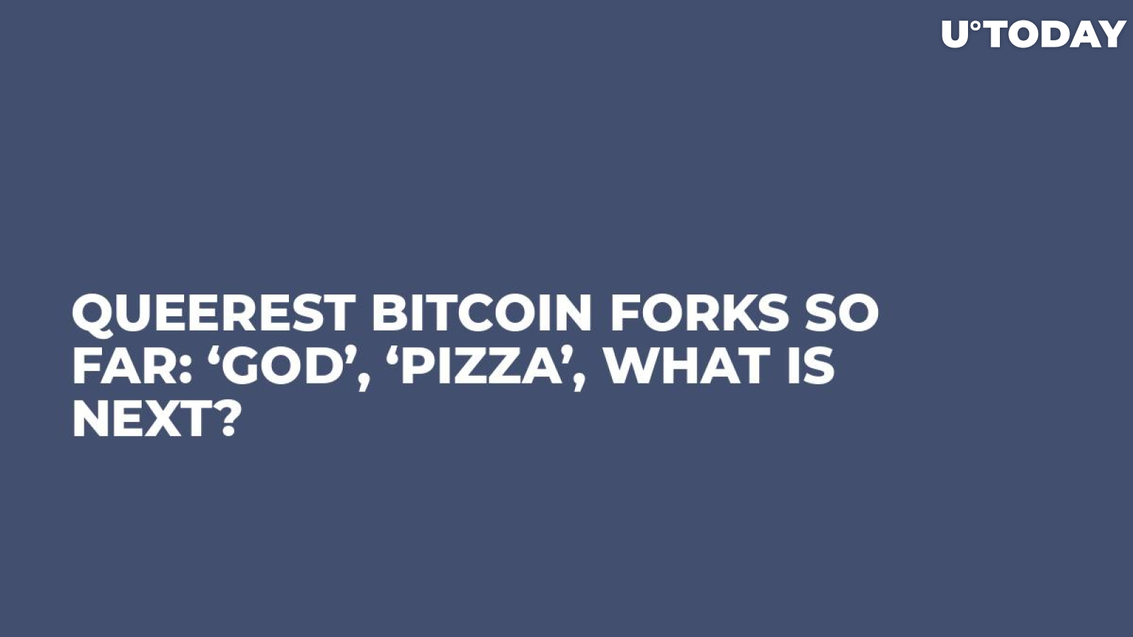 Queerest Bitcoin Forks So Far: ‘God’, ‘Pizza’, What Is Next?