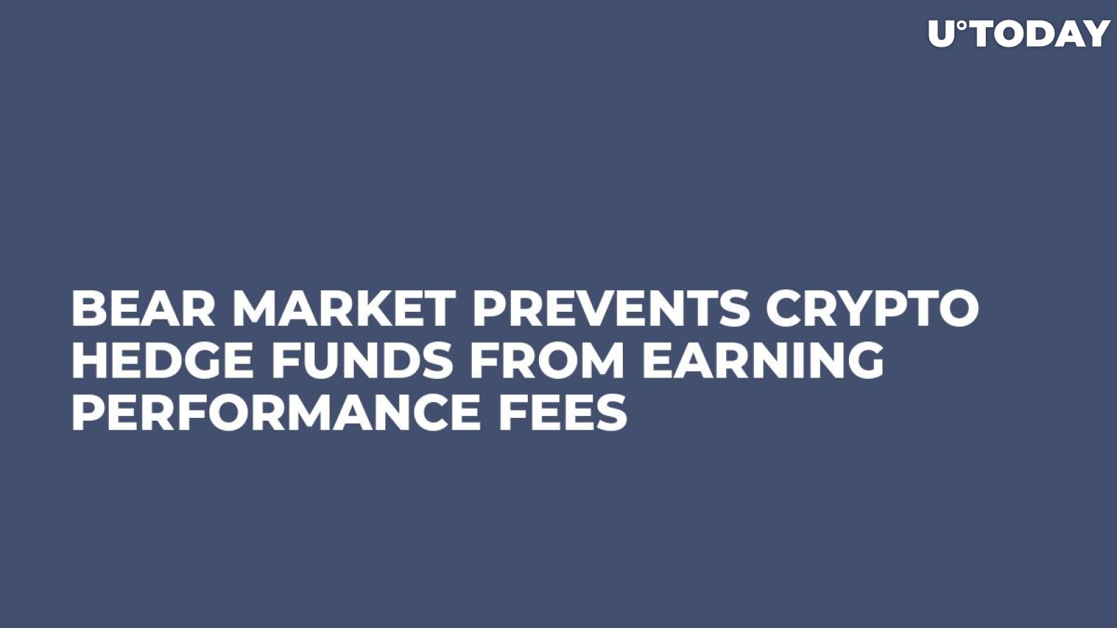 Bear Market Prevents Crypto Hedge Funds From Earning Performance Fees