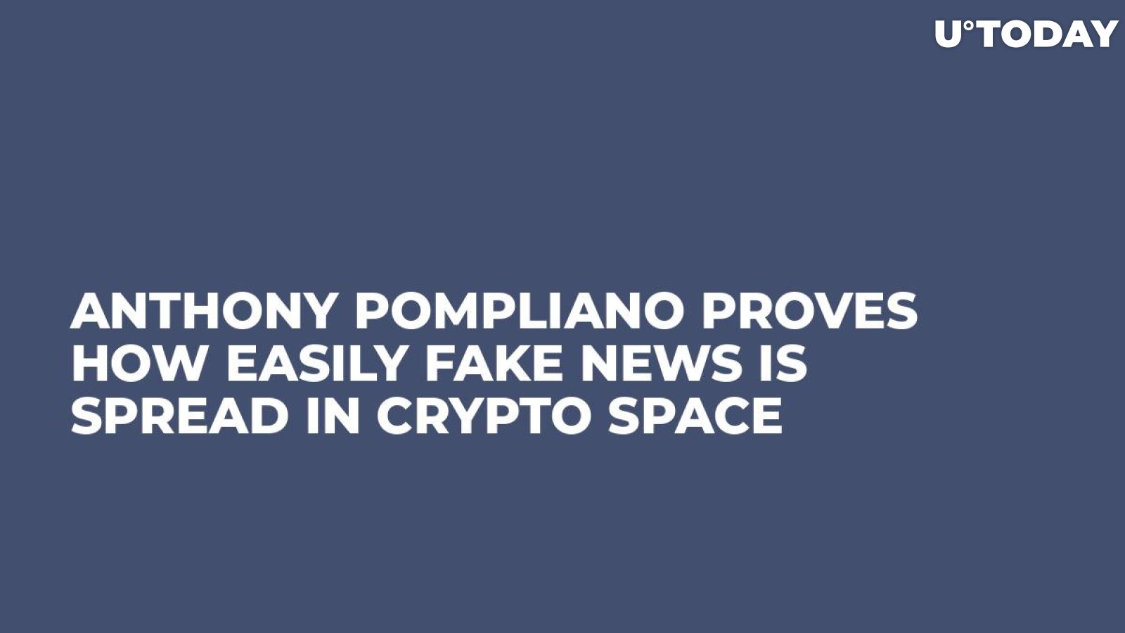 Anthony Pompliano Proves How Easily Fake News Is Spread in Crypto Space