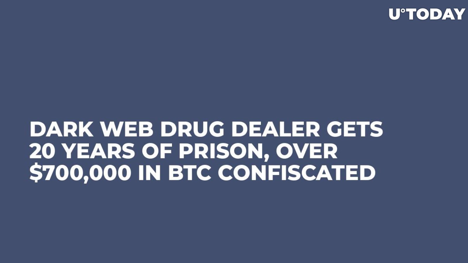 Dark Web Drug Dealer Gets 20 Years of Prison, Over $700,000 in BTC Confiscated