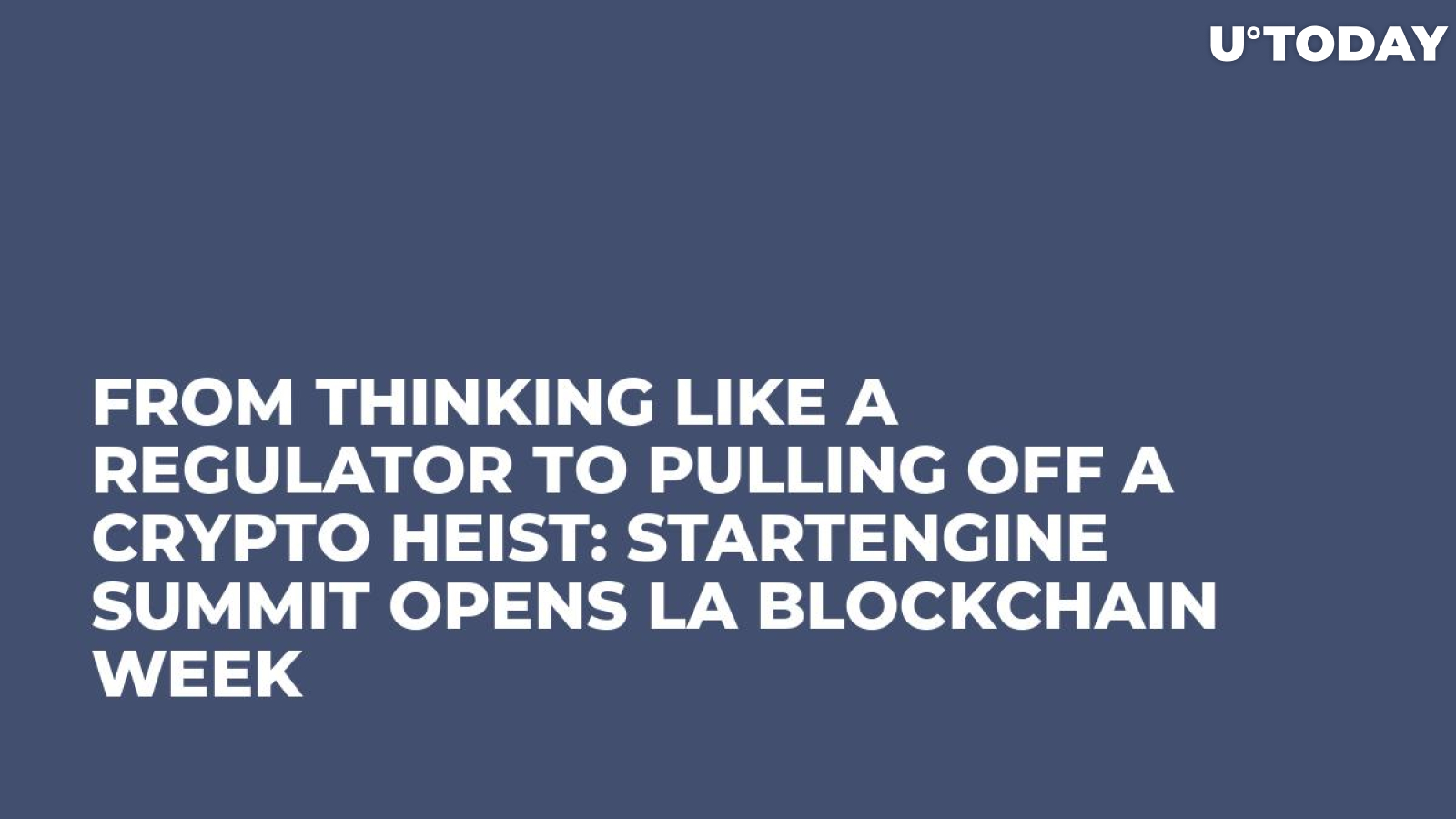 From Thinking Like a Regulator to Pulling Off a Crypto Heist: StartEngine Summit Opens LA Blockchain Week