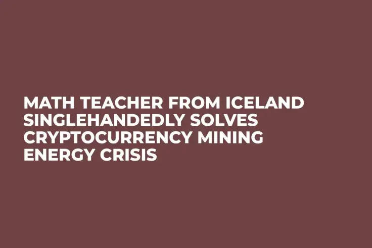 Math Teacher From Iceland Singlehandedly Solves Cryptocurrency Mining Energy Crisis