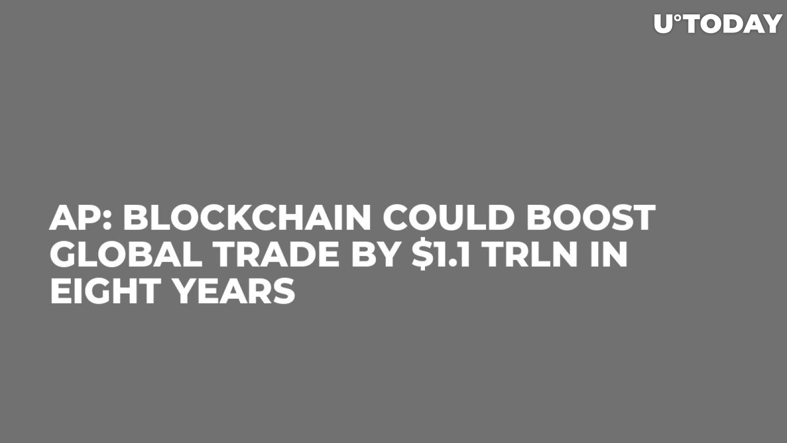 AP: Blockchain Could Boost Global Trade by $1.1 Trln in Eight Years   