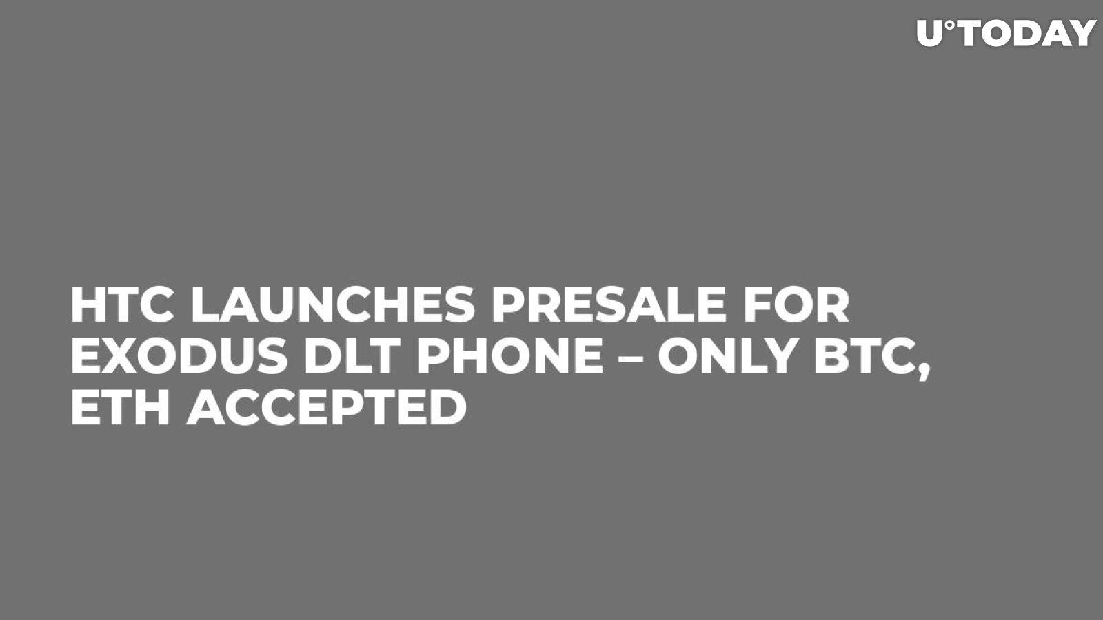 HTC Launches Presale for Exodus DLT Phone – Only BTC, ETH Accepted