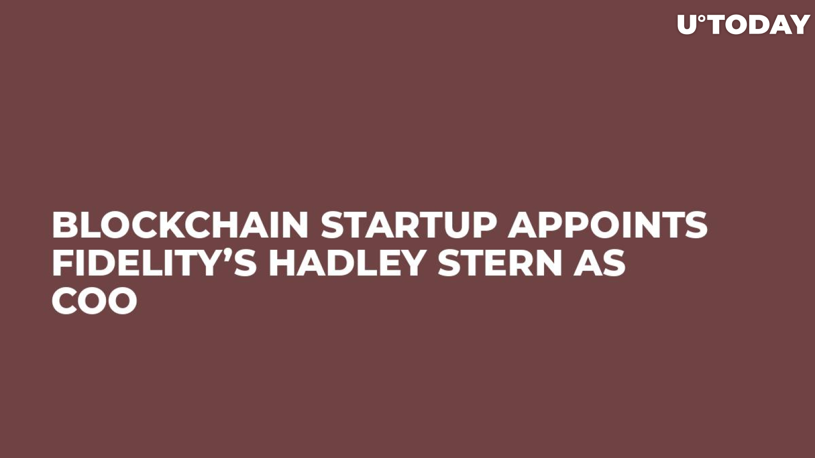 Blockchain Startup Appoints Fidelity’s Hadley Stern as COO