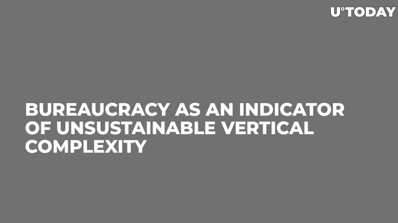 Bureaucracy as an Indicator of Unsustainable Vertical Complexity