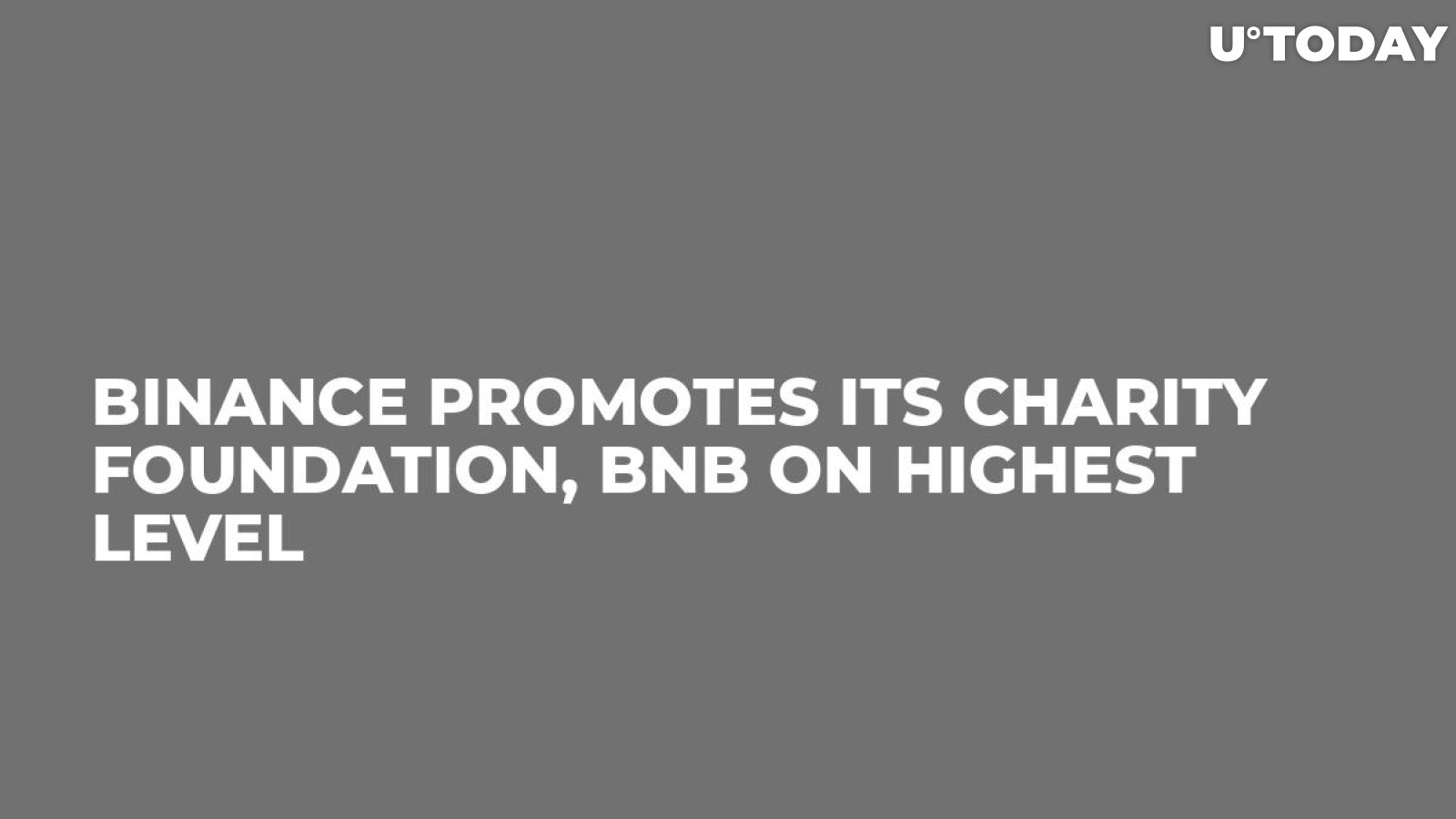 Binance Promotes Its Charity Foundation, BNB on Highest Level