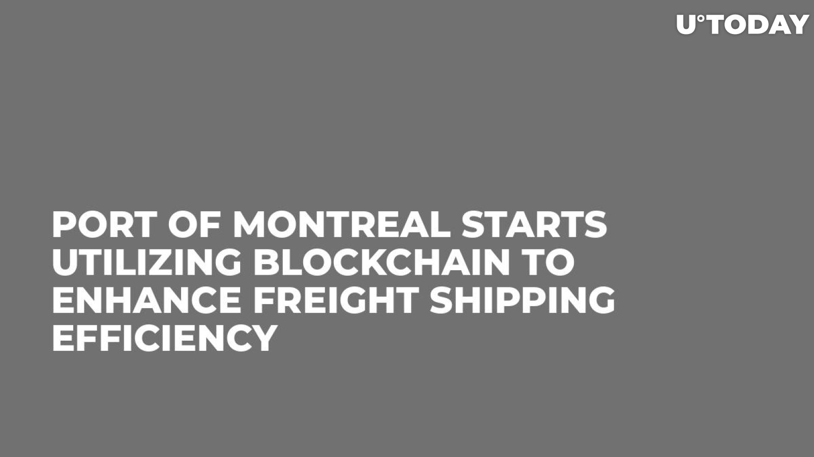 Port of Montreal Starts Utilizing Blockchain to Enhance Freight Shipping Efficiency 