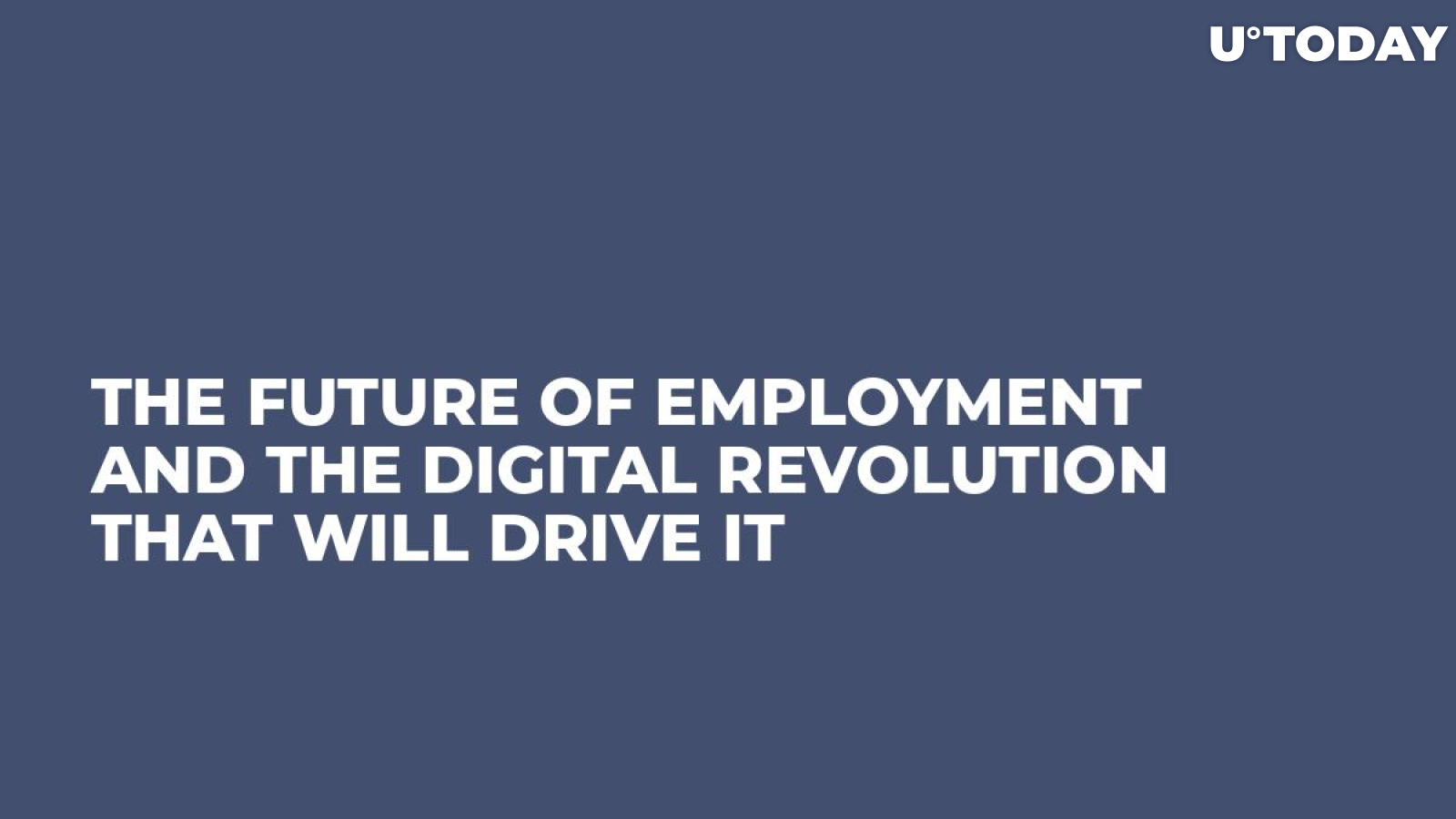 The Future of Employment and the Digital Revolution That Will Drive It