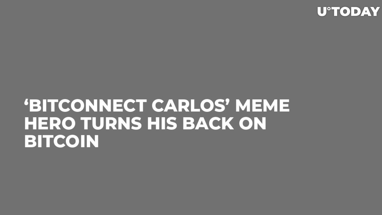 ‘BitConnect Carlos’ Meme Hero Turns His Back on Bitcoin 