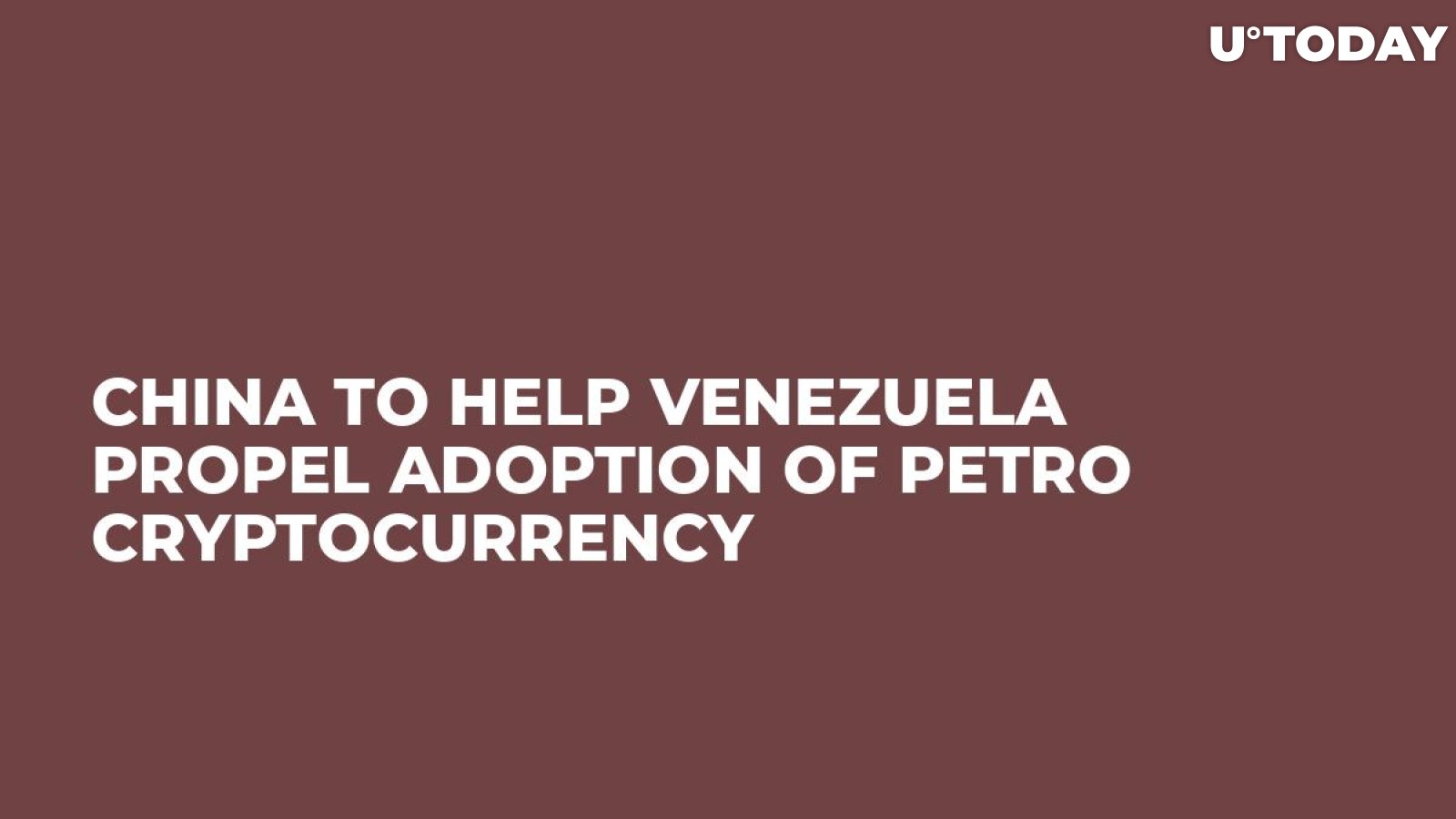 China to Help Venezuela Propel Adoption of Petro Cryptocurrency 