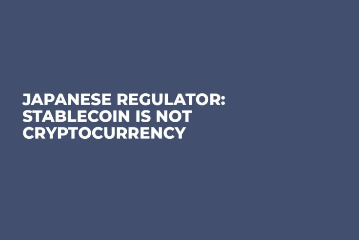 Japanese Regulator: Stablecoin Is Not Cryptocurrency