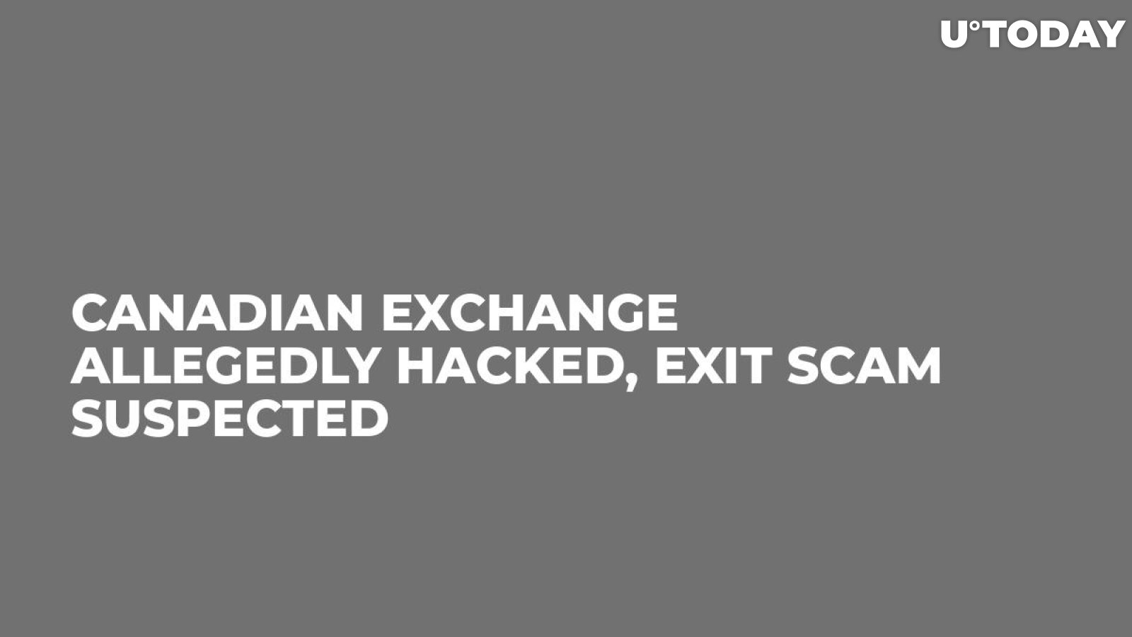 Canadian Exchange Allegedly Hacked, Exit Scam Suspected