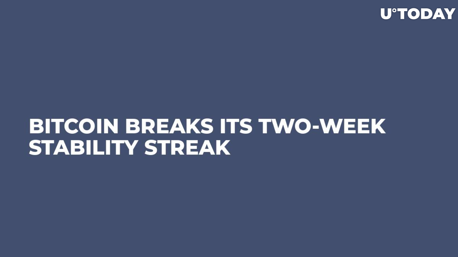 Bitcoin Breaks Its Two-Week Stability Streak