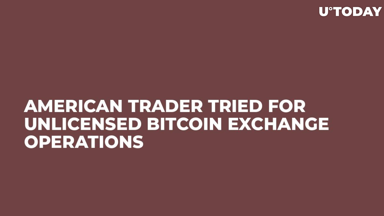 American Trader Tried For Unlicensed Bitcoin Exchange Operations