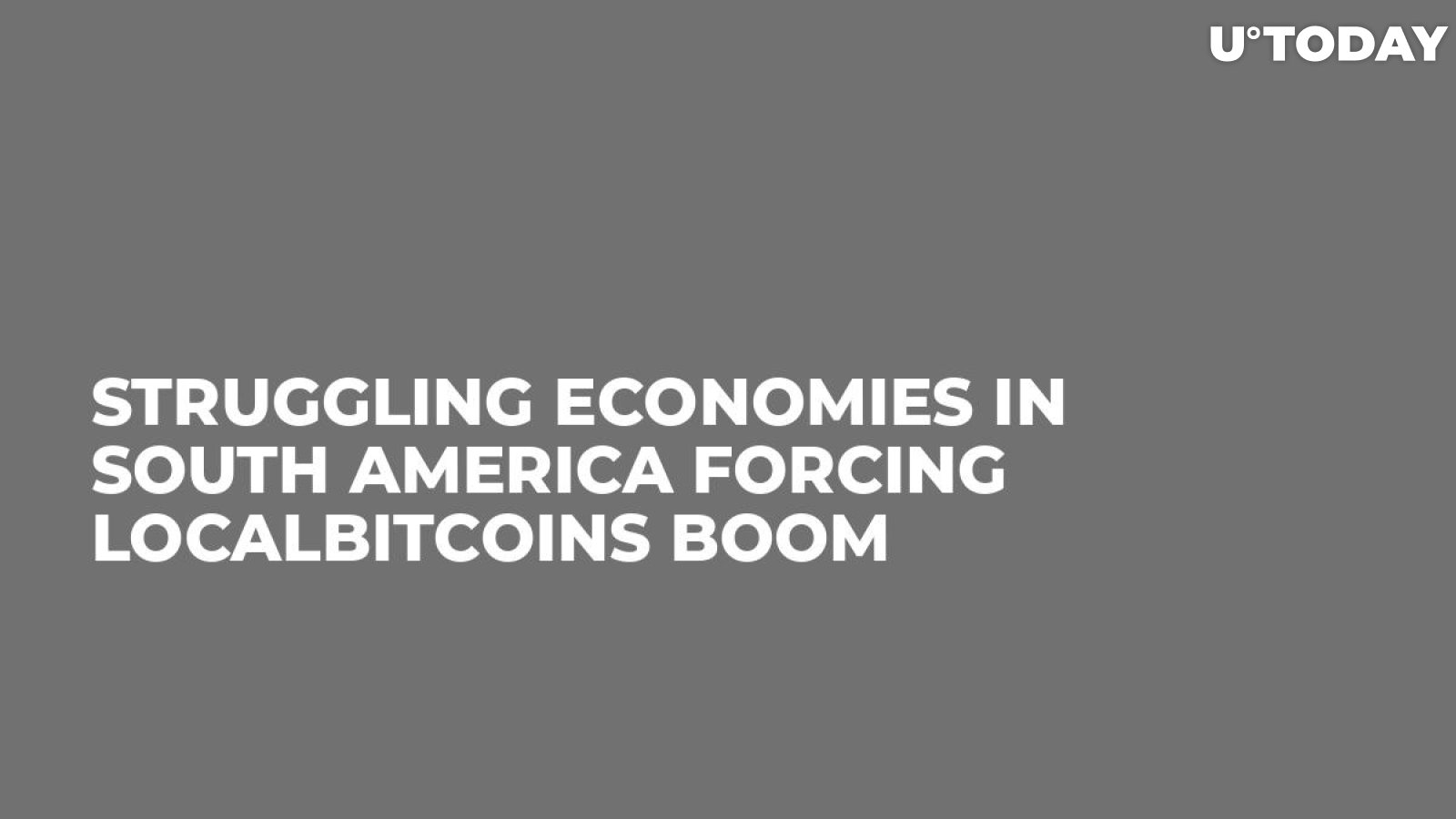 Struggling Economies in South America Forcing LocalBitcoins Boom