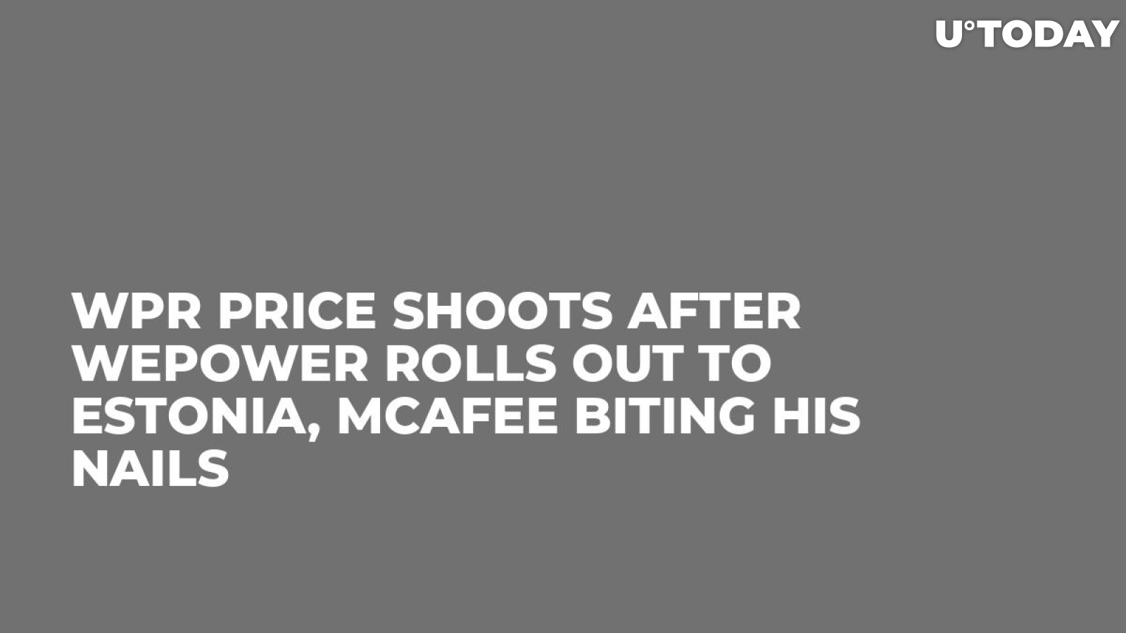 WPR Price Shoots After WePower Rolls Out to Estonia, McAfee Biting His Nails