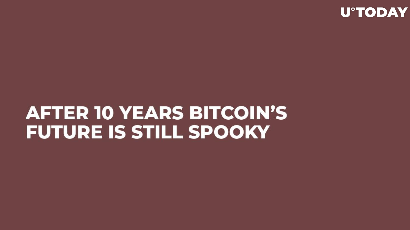 After 10 Years Bitcoin’s Future Is Still Spooky  