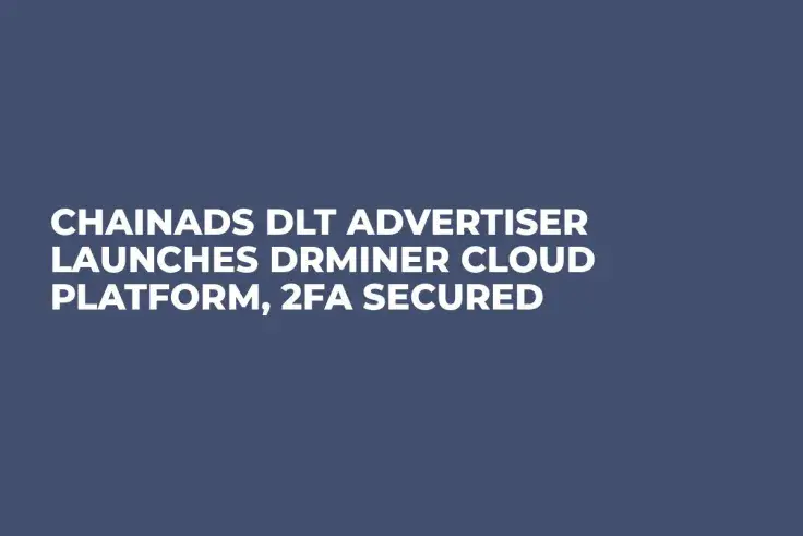 ChainAds DLT Advertiser Launches DrMiner Cloud Platform, 2FA Secured