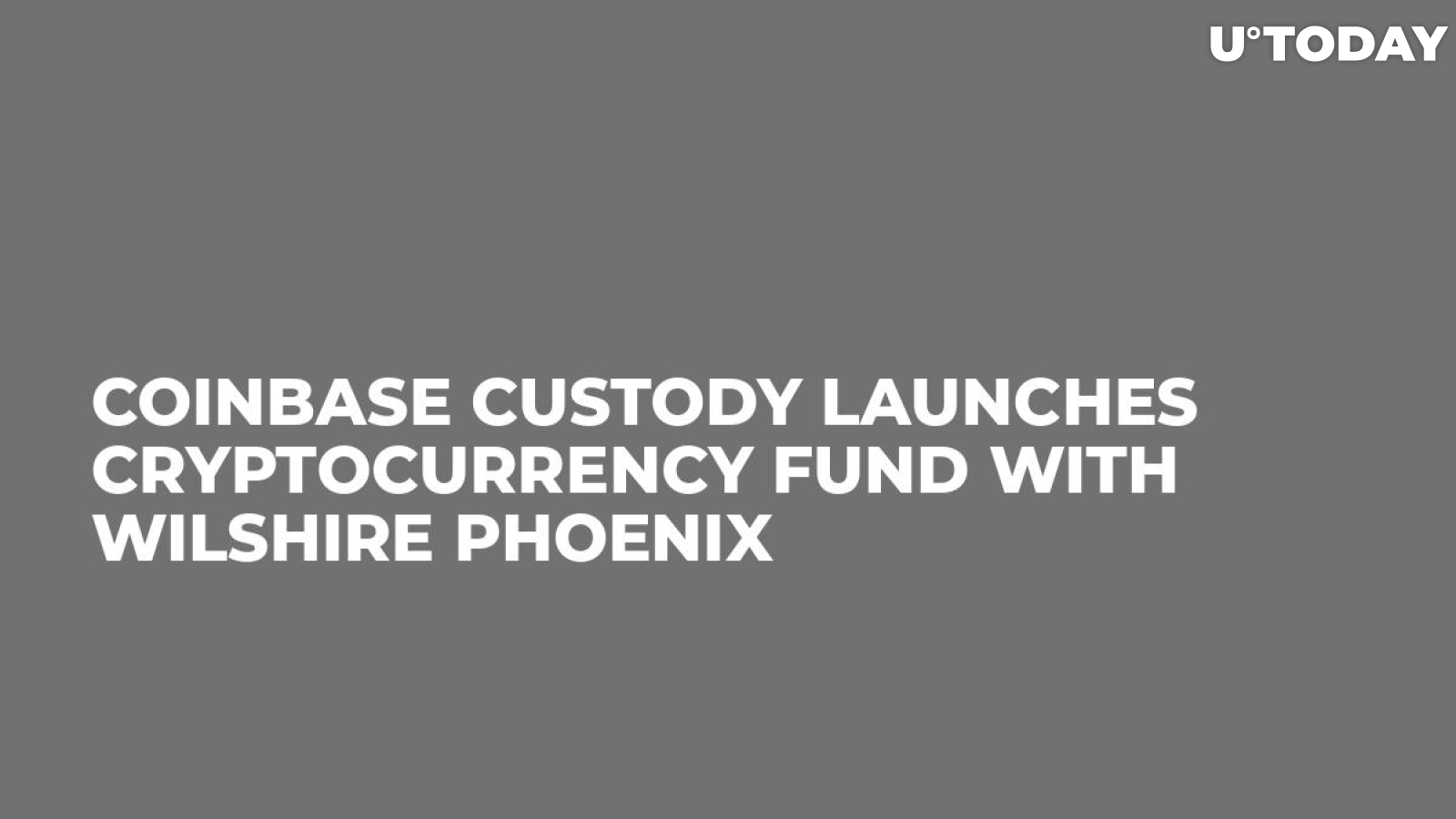 Coinbase Custody Launches Cryptocurrency Fund With Wilshire Phoenix