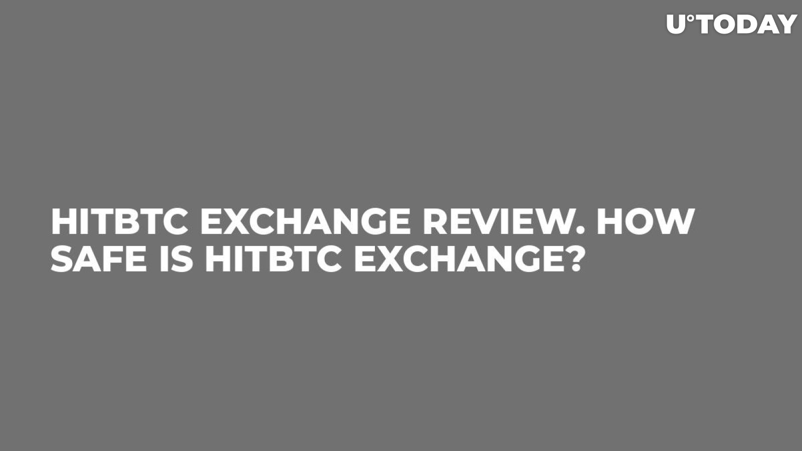 HitBTC Exchange Review. How Safe Is HitBTC Exchange?