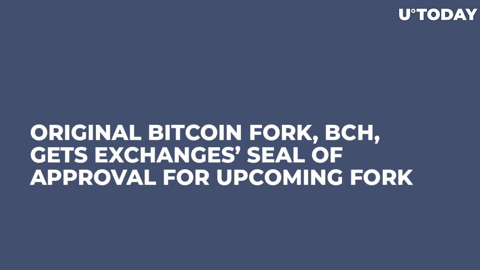 Original Bitcoin Fork, BCH, Gets Exchanges’ Seal of Approval for Upcoming Fork