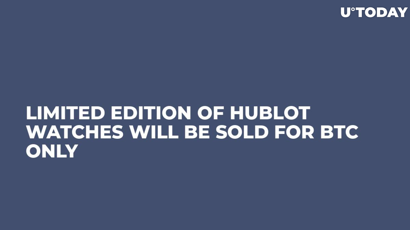 Limited Edition of Hublot Watches Will Be Sold for BTC Only