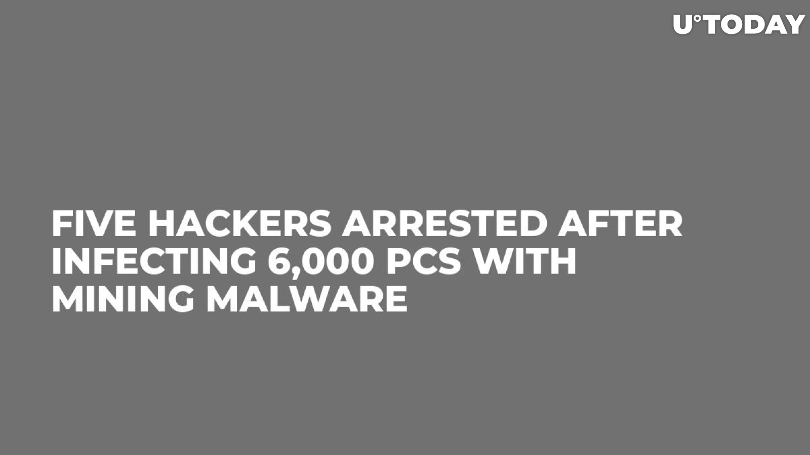 Five Hackers Arrested After Infecting 6,000 PCs with Mining Malware