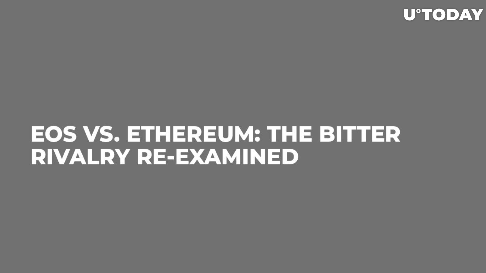 EOS vs. Ethereum: The Bitter Rivalry Re-Examined