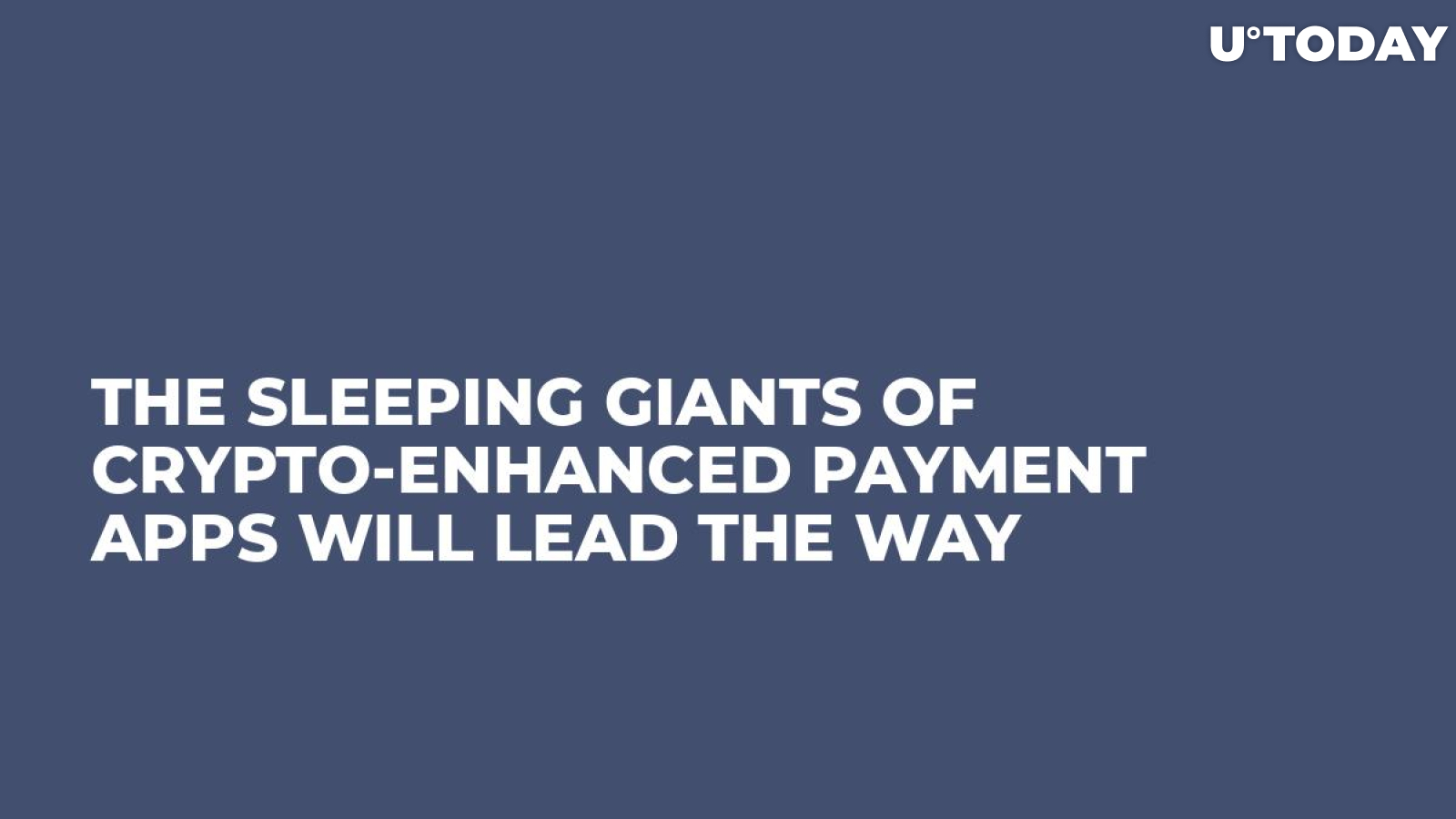 The Sleeping Giants of Crypto-Enhanced Payment Apps Will Lead the Way