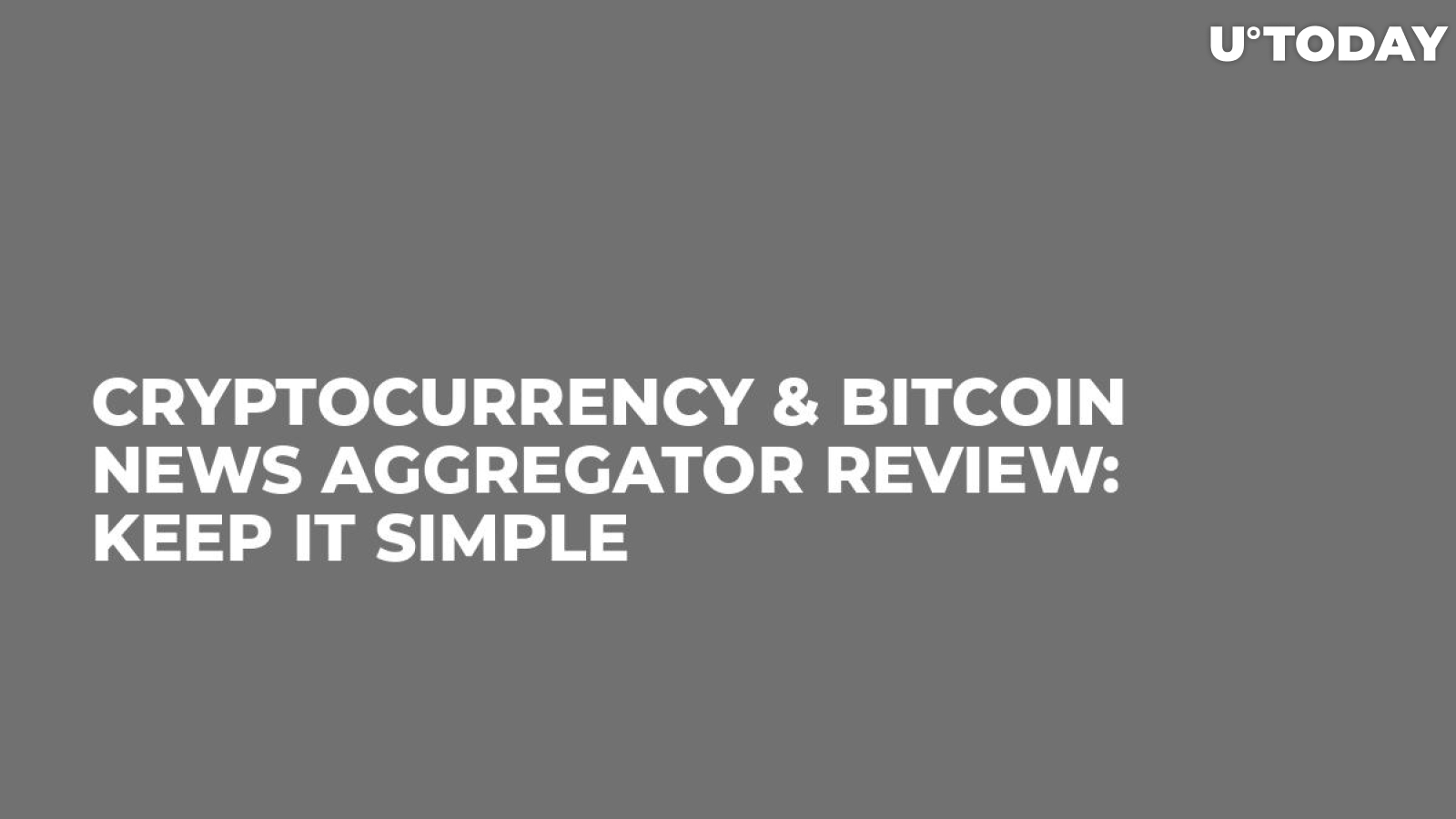Cryptocurrency & Bitcoin News Aggregator Review: Keep It Simple