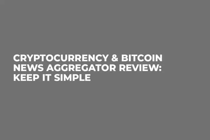 Cryptocurrency & Bitcoin News Aggregator Review: Keep It Simple