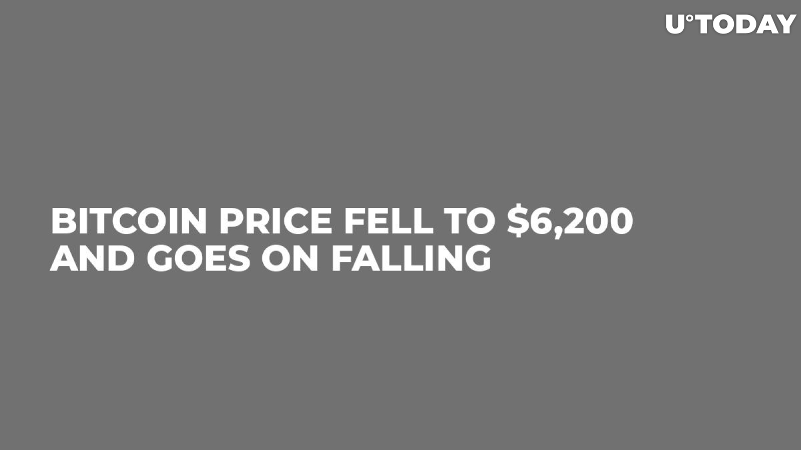 Bitcoin Price Fell to $6,200 and Goes On Falling