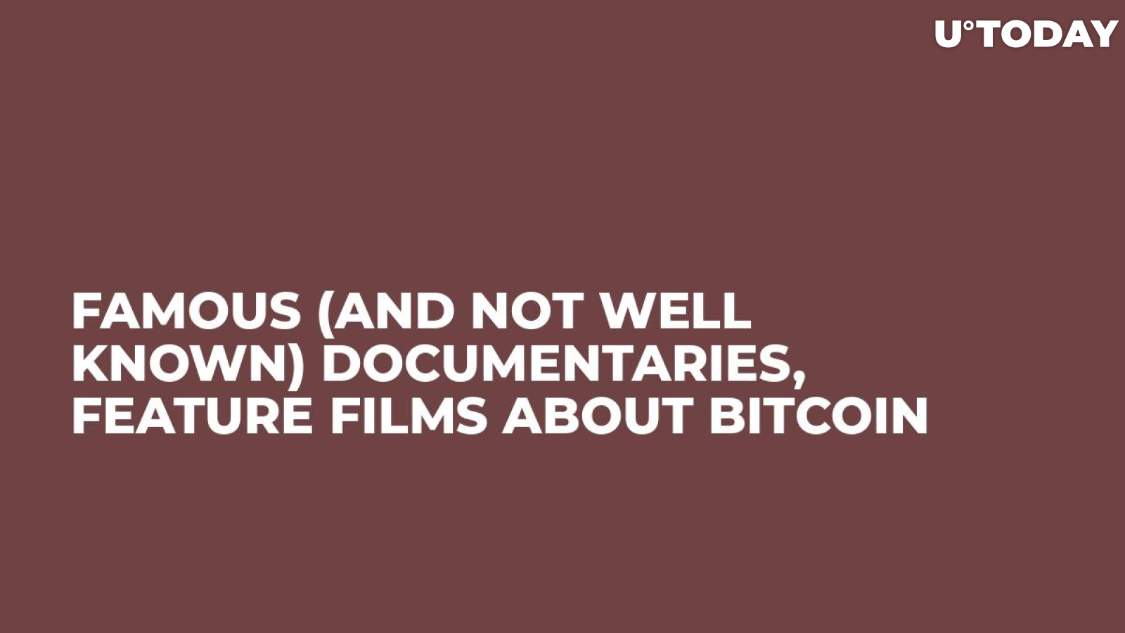 Famous (And Not Well Known) Documentaries, Feature Films About Bitcoin