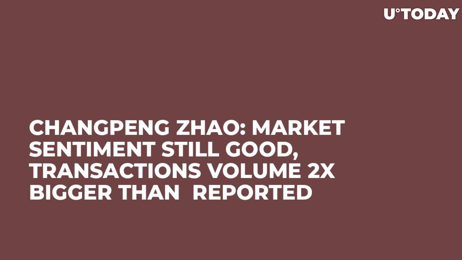 Changpeng Zhao: Market Sentiment Still Good, Transactions Volume 2x Bigger Than  Reported