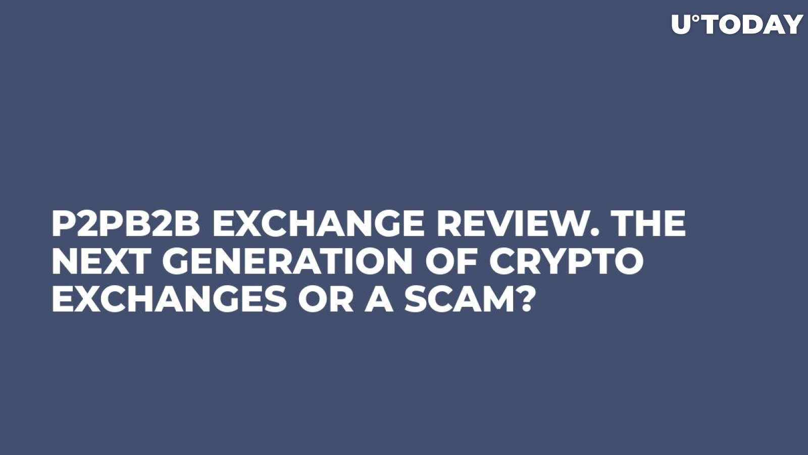 P2PB2B Exchange Review. The Next Generation of Crypto Exchanges or a Scam?