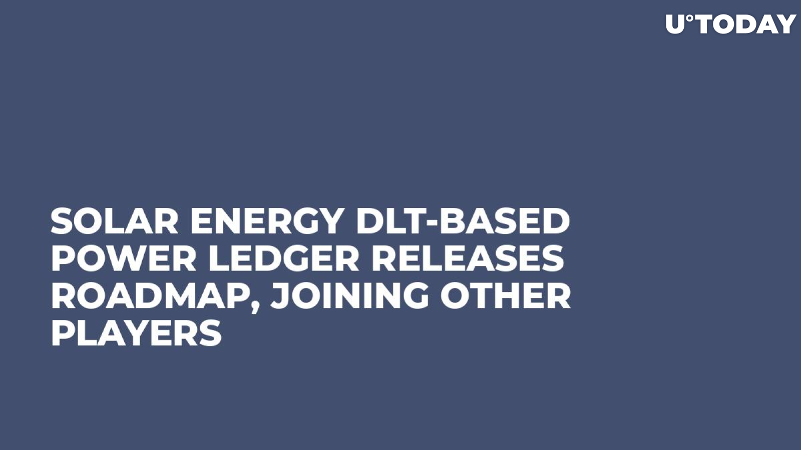 Solar Energy DLT-Based Power Ledger Releases Roadmap, Joining Other Players